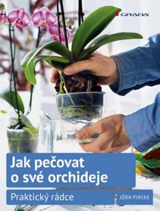 Jak pečovat o své orchideje - Praktický rádce - Jörn Pinske