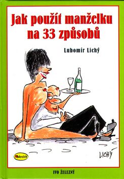 Jak použít manželku na 33 způsobů - Lubomír Lichý