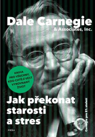 Jak překonat starosti a stres - Dale Carnegie