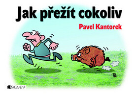 Jak přežít cokoli - Pavel Kantorek