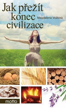 Jak přežít konec civilizace - Magdaléna Vožická