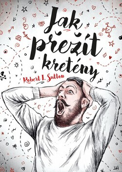 Jak přežít kretény - Robert I. Sutton
