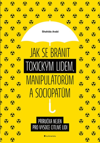 Jak se bránit toxickým lidem, manipulátorům a sociopatům - Shahida Arabi
