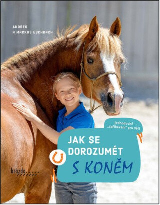 Jak se dorozumět s koněm - Andrea Esbach,Markus Esbach