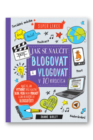 Jak se naučit blogovat a vlogovat v 10 krocích - Shane Birley