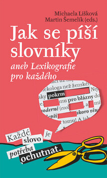 Jak se píší slovníky aneb Lexikografie pro každého - Martin Šemelík,Michaela Lišková