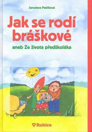 Jak se rodí bráškové aneb ze života předškoláka - Paštiková Jaroslava