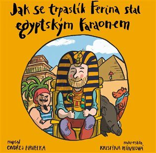 Jak se trpaslík Ferina stal egyptským faraonem - Ondřej Havelka,Kristýna Plíhalová
