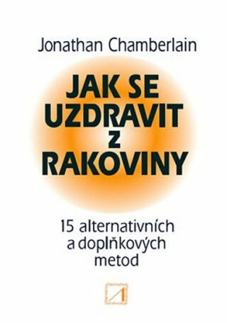 Jak se uzdravit z rakoviny - Jonathan Chamberlain