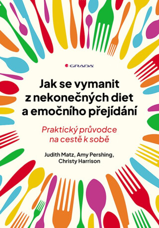 Jak se vymanit z nekonečných diet a emočního přejídání - Harrison Christy,Amy Pershing,Judith Matz