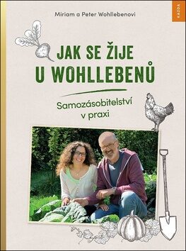 Jak se žije u Wohllebenů - Peter Wohlleben,Miriam Wohlleben