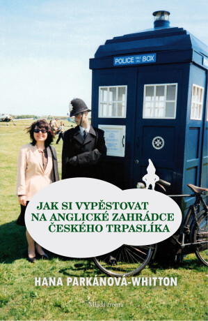 Jak si vypěstovat na anglické zahrádce českého trpaslíka - Hana Parkánová-Whitton