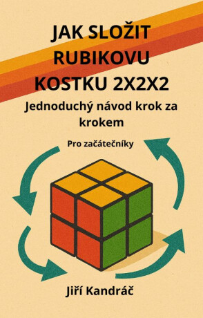 JAK SLOŽIT RUBIKOVU KOSTKU 2X2X2 - Jiří Kandráč