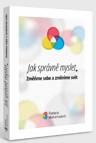 Jak správně myslet - Změňme sebe a změníme svět (Kniha + pracovní sešit) - Makariusová Radana