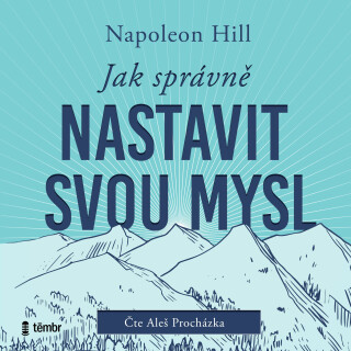 Jak správně nastavit svou mysl - Napoleon Hill