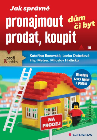Jak správně pronajmout, prodat, koupit dům či byt - Kateřina Ronovská,Lenka Dobešová,Filip Melzer,Miloslav Hrdlička
