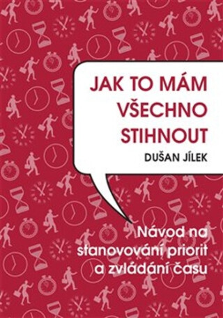 Jak to mám všechno stihnout - Dušan Jílek