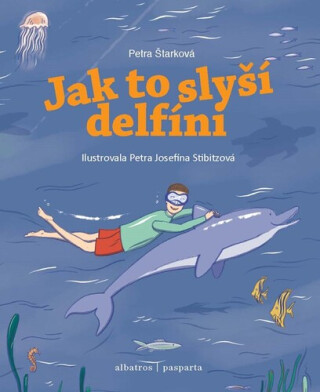 Jak to slyší delfíni - Petra Štarková, Jana Divoká