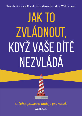 Jak to zvládnout, když vaše dítě nezvládá  - Roz Shafranová