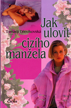 Jak ulovit cizího manžela - Tamara Dřevikovská