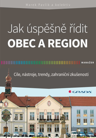 Jak úspěšně řídit obec a region - Marek Pavlík,kolektiv a