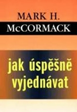 Jak úspěšně vyjednávat - Mark H. McCormack