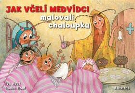 Jak včelí medvídci malovali chaloupku - Ivo Houf,Radek Houf