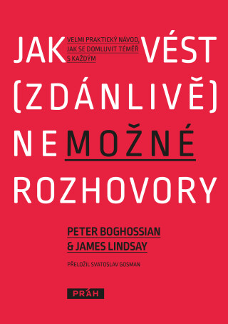 Jak vést (zdánlivě) nemožné rozhovory - James Lindsay,Peter G. Boghossian
