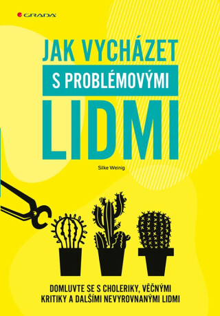 Jak vycházet s problémovými lidmi - Silke Weinig