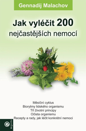 Jak vyléčit 200 nejčastějších nemocí - Malachov Gennadij