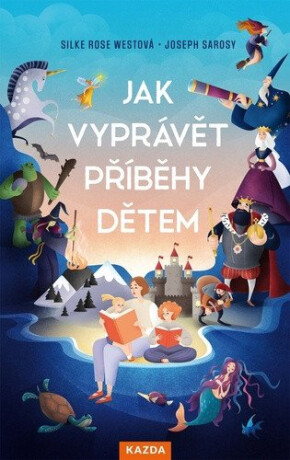 Jak vyprávět příběhy dětem - Westová Silke Rose,Sarosy Joseph