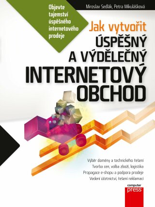 Jak vytvořit úspěšný a výdělečný internetový obchod - Petra Mikulášková,Mirek Sedlák