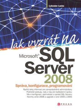 Jak vyzrát na Microsoft SQL Server 2008 - Ľuboslav Lacko
