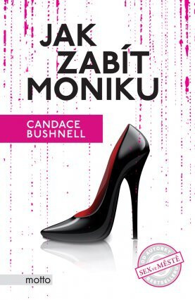 Jak zabít Moniku - Candace Bushnell