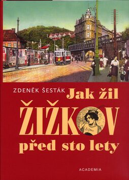 Jak žil Žižkov před sto lety - Zdeněk Šesták