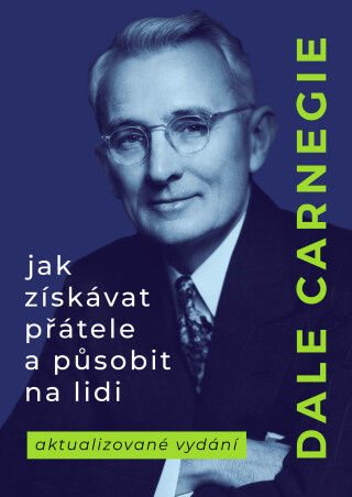 Jak získávat přátele a působit na lidi - Dale Carnegie