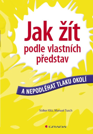 Jak žít podle vlastních představ - Volker Kitz,Manuel Tusch