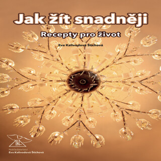 Jak žít snadněji – recepty pro život - Eva Kalivodová Štichová