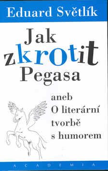 Jak zkrotit Pegasa aneb O literární tvorbě s humorem - Eduard Světlík