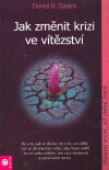 Jak změnit krizi ve vítězství - Daniel R. Castro