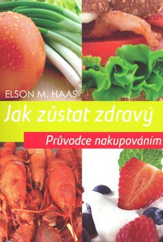 Jak zůstat zdravý - Průvodce nakupováním - Elson Haas