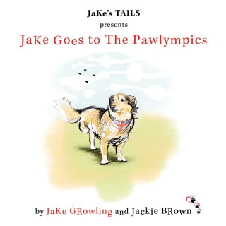 JaKe Goes to The Pawlympics - Jackie BRown,JaKe GRowling