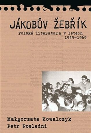 Jákobův žebřik - Polská literatura v letech 1945 - 1969 - Petr Poslední,Malgorzata Kowalczyk