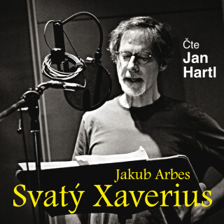 Jakub Arbes: Svatý Xaverius - Jakub Arbes, Jan Hartl - audiokniha