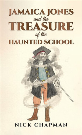 Jamaica Jones and the Treasure of the Haunted School - Nick Chapman
