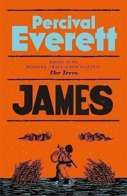 James: The Powerful Reimagining of The Adventures of Huckleberry Finn from the Booker Prize-Shortlisted Author of The Trees - Percival Everett