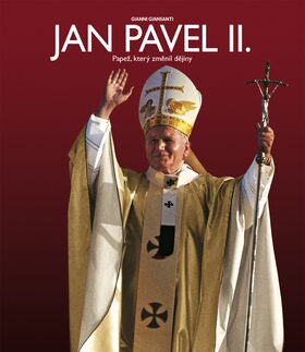 Jan Pavel II.: Papež, který změnil dějiny - Gianni Giansanti