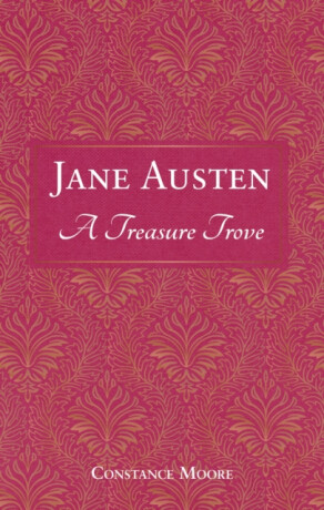 Jane Austen: A Treasure Trove - Constance Moore