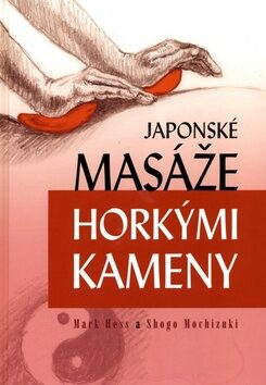 Japonské masáže horkými kameny - Mark Hess,Shogo Mochizuki