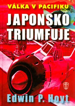Japonsko triumfuje - Edwin P. Hoyt